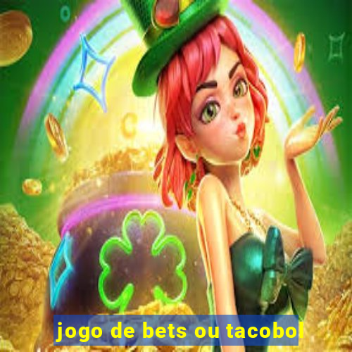 jogo de bets ou tacobol